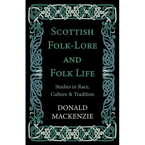 Scottish Folk-Lore and Folk Life - Studies in Race, Culture and Tradition - Paperback