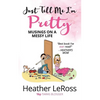 Just Tell Me I'm Pretty: Musings on A Messy Life - Paperback
