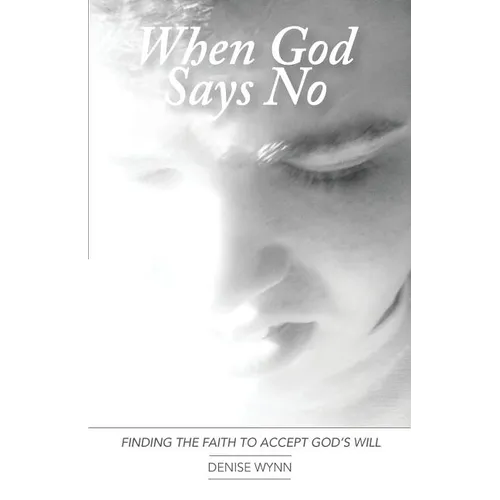 When God Says No: Finding the Faith to Accept God's Will - Paperback