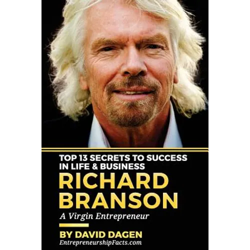 Richard Branson - Top 13 Secrets To Success In Life & Business: A Virgin Entrepreneur - Paperback