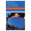 Bridging Technology and Literacy: Developing Digital Reading and Writing Practices in Grades K-6 - Paperback