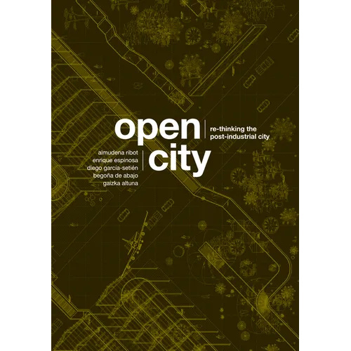 Open City: Re-Thinking the Post-Industrial City / Re-Pensando La Ciudad Postindustrial - Paperback