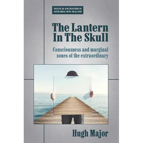 The Lantern In The Skull: Consciousness and marginal zones of the extraordinary - Paperback