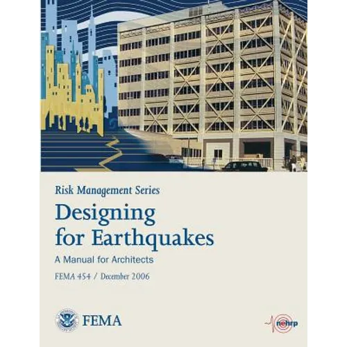 Risk Management Series: Designing for Earthquakes - A Manual for Architects (Fema 454 / December 2006) - Paperback