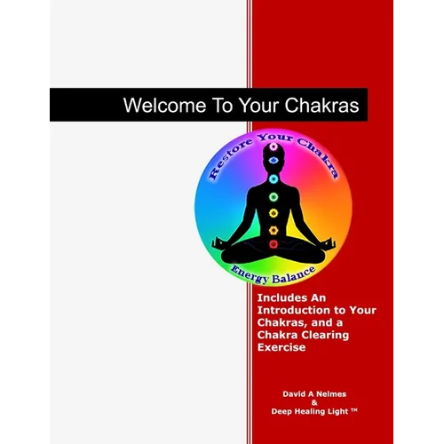 Welcome To Your Chakras: An Introduction to Your Chakras, Chakra Clearing, and Self-Healing - Paperback