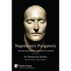 Napoleon's Purgatory: The Unseen Humanity of the Corsican Ogre in Fatal Exile (with an Introduction by J. David Markham) - Paperback