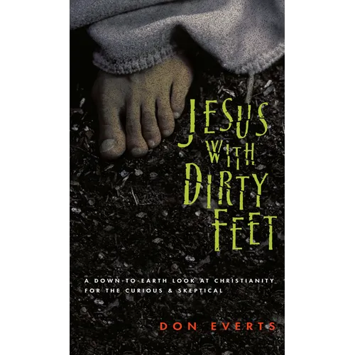 Jesus with Dirty Feet: A Down-To-Earth Look at Christianity for the Curious Skeptical - Paperback