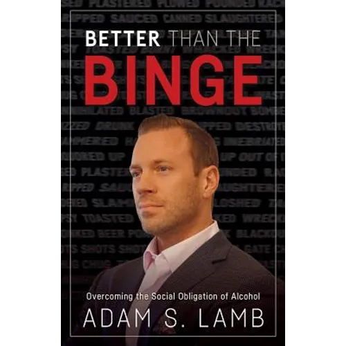 Better Than the Binge: Overcoming the Social Obligation of Alcohol - Paperback