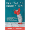 Innovating Innovation!: Why Corporate Innovation Struggles in the Age of the Entrepreneur - Paperback