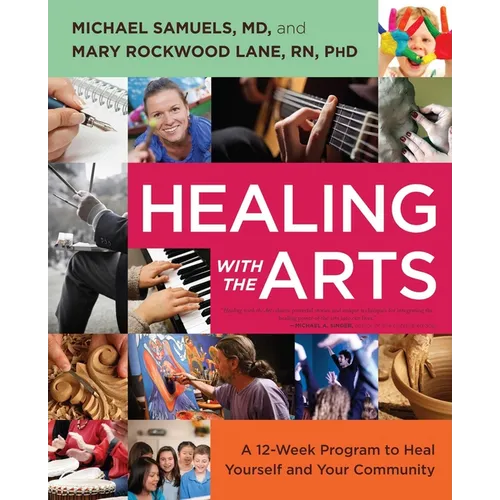 Healing with the Arts: A 12-Week Program to Heal Yourself and Your Community - Paperback