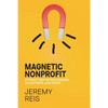 Magnetic Nonprofit: Attract and Retain Donors, Volunteers, and Staff - Paperback