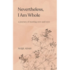 Nevertheless, I am whole - Paperback