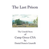 The Last Prison: The Untold Story of Camp Groce CSA - Paperback