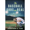 The Baseball Gods are Real: A True Story about Baseball and Spirituality - Paperback