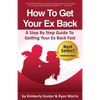 How To Get Your Ex Back - A Step By Step Guide To Getting Your Ex Back Fast - Paperback