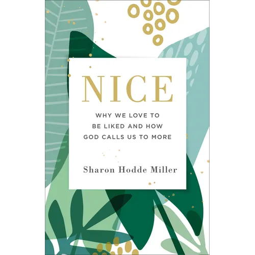 Nice: Why We Love to Be Liked and How God Calls Us to More - Paperback
