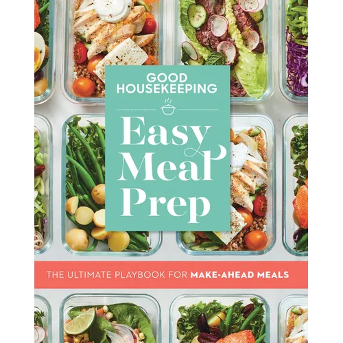 Good Housekeeping Easy Meal Prep: The Ultimate Playbook for Make-Ahead Meals - Paperback