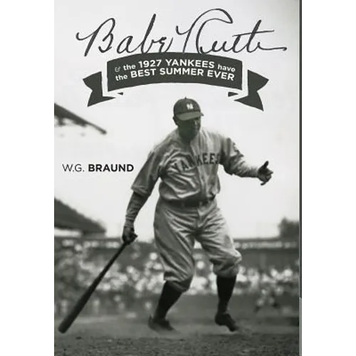 Babe Ruth: & the 1927 Yankees have the Best Summer Ever - Hardcover