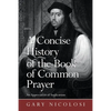 A Concise History of the Book of Common Prayer: An Appreciation of Anglicanism - Paperback