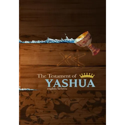 The Testament of Yashua: Hebrew/English Gospels and Revelations - Paperback
