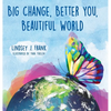 Big Change, Better You, Beautiful World - Hardcover