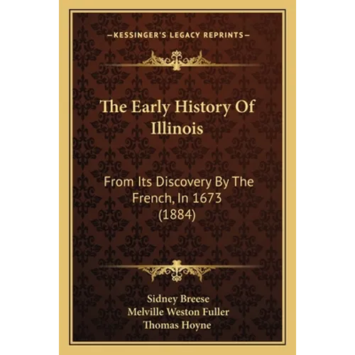 The Early History Of Illinois: From Its Discovery By The French, In 1673 (1884) - Paperback