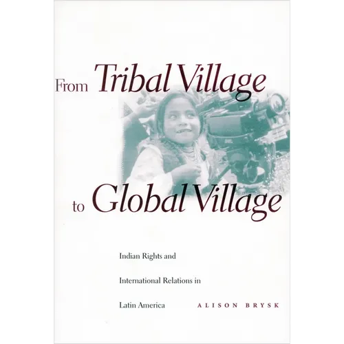 From Tribal Village to Global Village: Indian Rights and International Relations in Latin America - Paperback