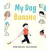 My Dog Banana - Hardcover