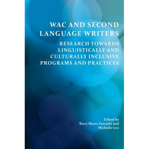 Wac and Second Language Writers: Research Towards Linguistically and Culturally Inclusive Programs and Practices - Paperback
