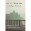 Budapest Diary: In Search of the Motherbook - Paperback