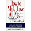 How to Make Love All Night: And Drive a Woman Wild! - Paperback