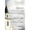 Brief Christian Histories: Getting a Sense of Our Long Story - Hardcover