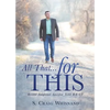 All That... for This: Restored - Enlightened - Sanctified - Tested R-E-S-T - Paperback