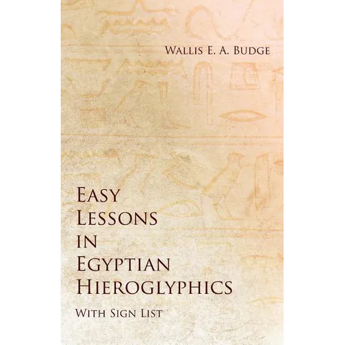 Easy Lessons in Egyptian Hieroglyphics with Sign List - Paperback