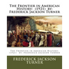 The Frontier in American History: (1921) by: Frederick Jackson Turner - Paperback