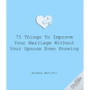 75 Things to Improve Your Marriage Without Your Spouse Even Knowing - Paperback