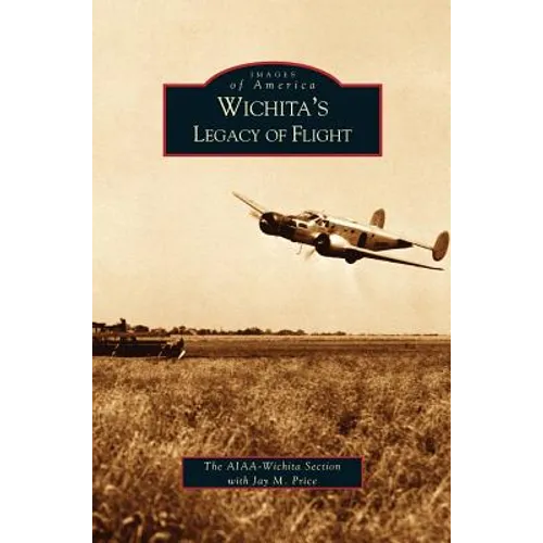 Wichita's Legacy of Flight - Hardcover