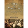 Vaux and Versailles: The Appropriations, Erasures, and Accidents That Made Modern France - Hardcover
