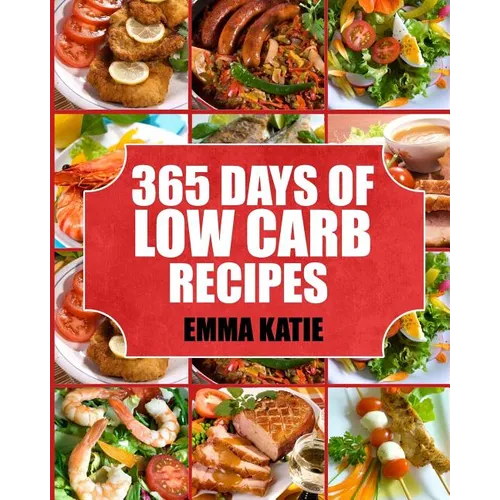 Low Carb: 365 Days of Low Carb Recipes - Paperback