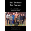 Self Defense for Seniors: A Special Self Defense System for Seniors - Paperback