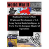 Reading the Enemy's Mail: Origins and Development of U.S. Army Tactical Radio Intelligence in World War 11, European Theater of Operations - Paperback
