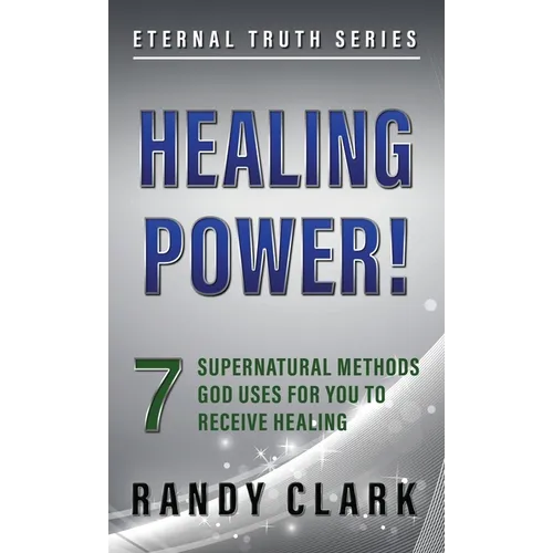 Healing Power!: 7 Supernatural Methods God Uses For You To Receive Healing - Paperback