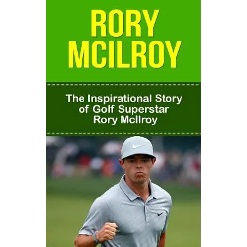 Rory McIlroy: The Inspirational Story of Golf Superstar Rory McIlroy - Paperback