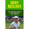 Rory McIlroy: The Inspirational Story of Golf Superstar Rory McIlroy - Paperback