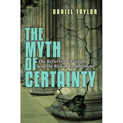 The Myth of Certainty: The Reflective Christian & the Risk of Commitment - Paperback