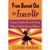 From Burned Out to Fired Up: Fabulous Feng Shui Secrets for Feeling Happy, Confident, Sassy and Radiant - Paperback