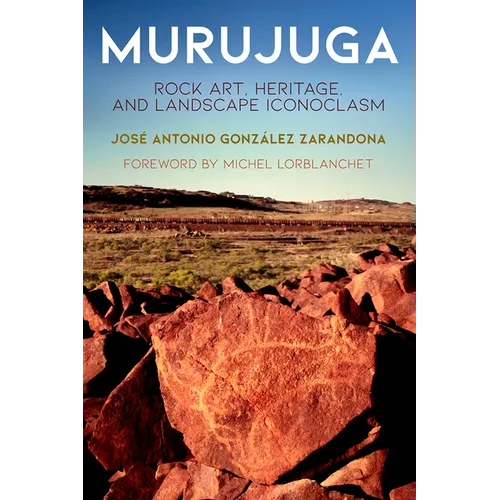 Murujuga: Rock Art, Heritage, and Landscape Iconoclasm - Hardcover