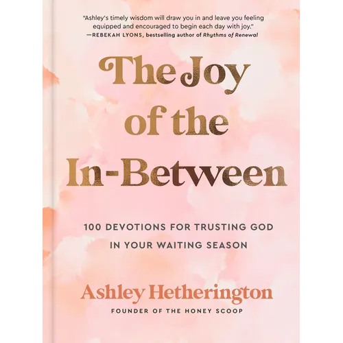 The Joy of the In-Between: 100 Devotions for Trusting God in Your Waiting Season: A Devotional - Hardcover