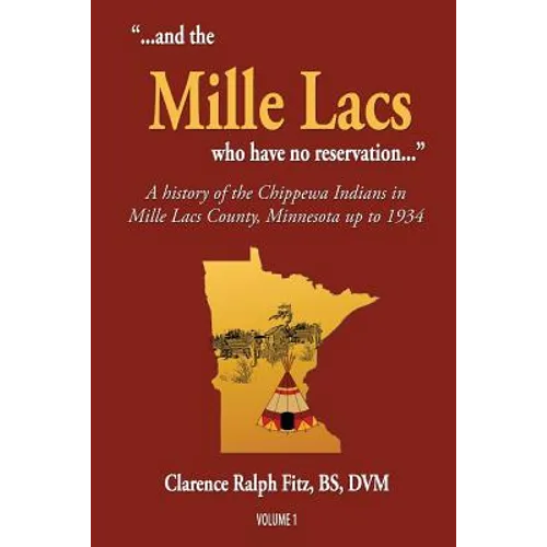 "...and the Mille Lacs who have no reservation...": A history of the Chippewa Indians in Mille Lacs County, Minnesota up to 1934 - Paperback