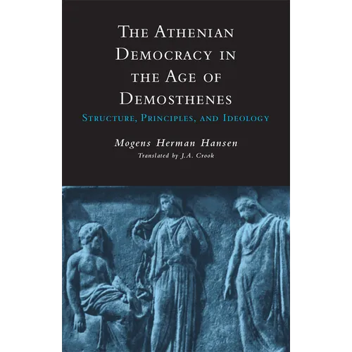 Athenian Democracy in the Age of Demosthenes: Structure, Principles, and Ideology - Paperback